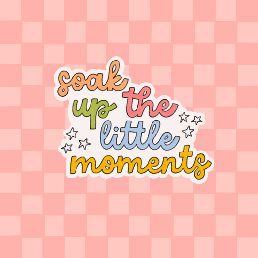 Soak up the little moments Sticker