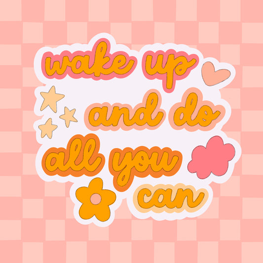 Wake up and do all you can Sticker