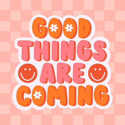 Good things are coming Sticker